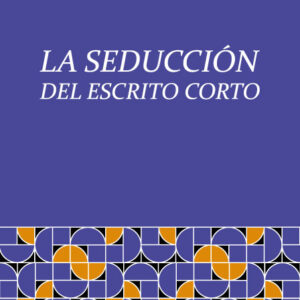 La seducción del escrito corto